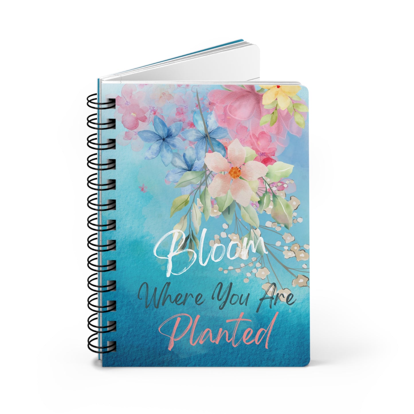 Bloom Where You Are Planted - Spiral Bound Journal/Notebook