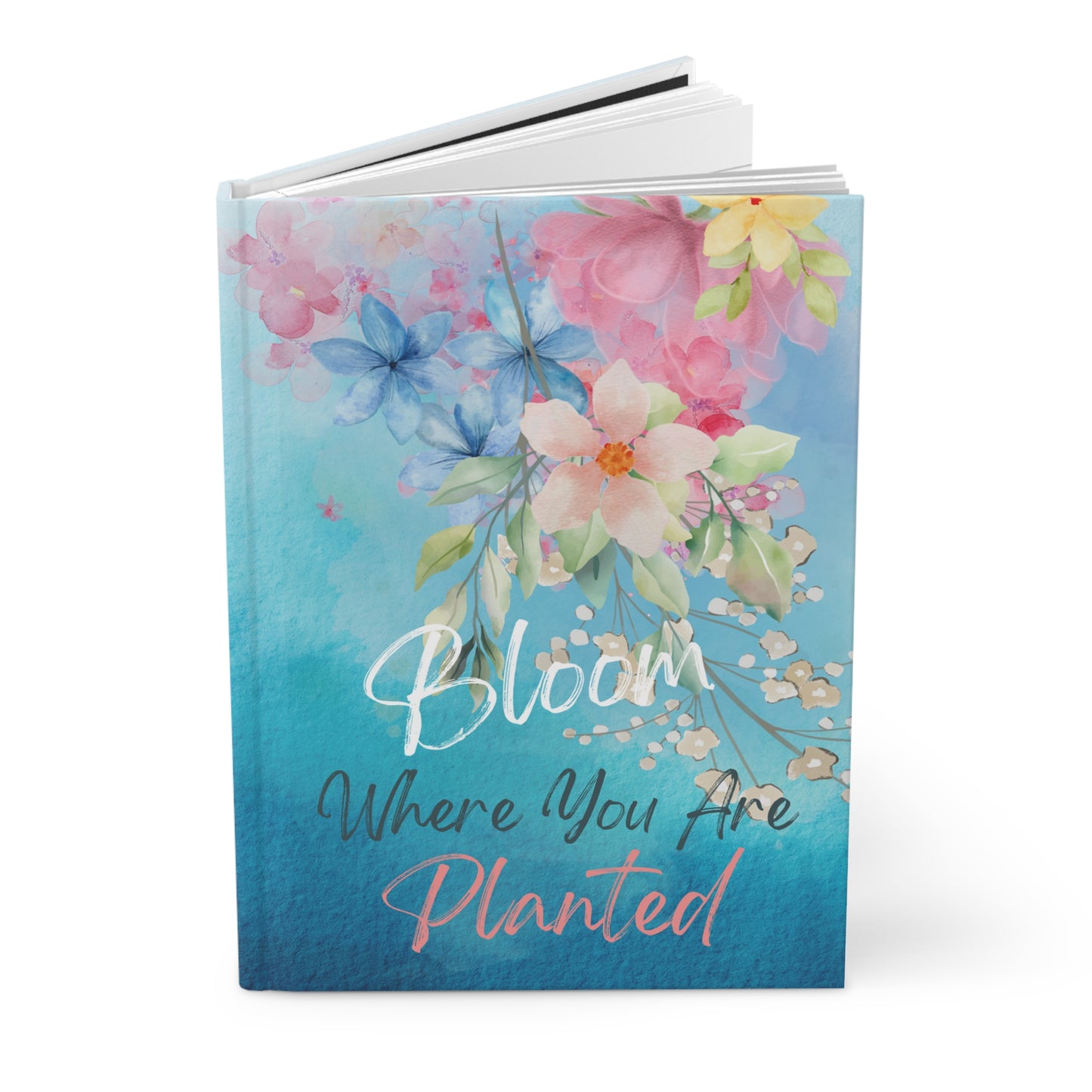 Bloom where you are planted - Hardcover Journal Matte