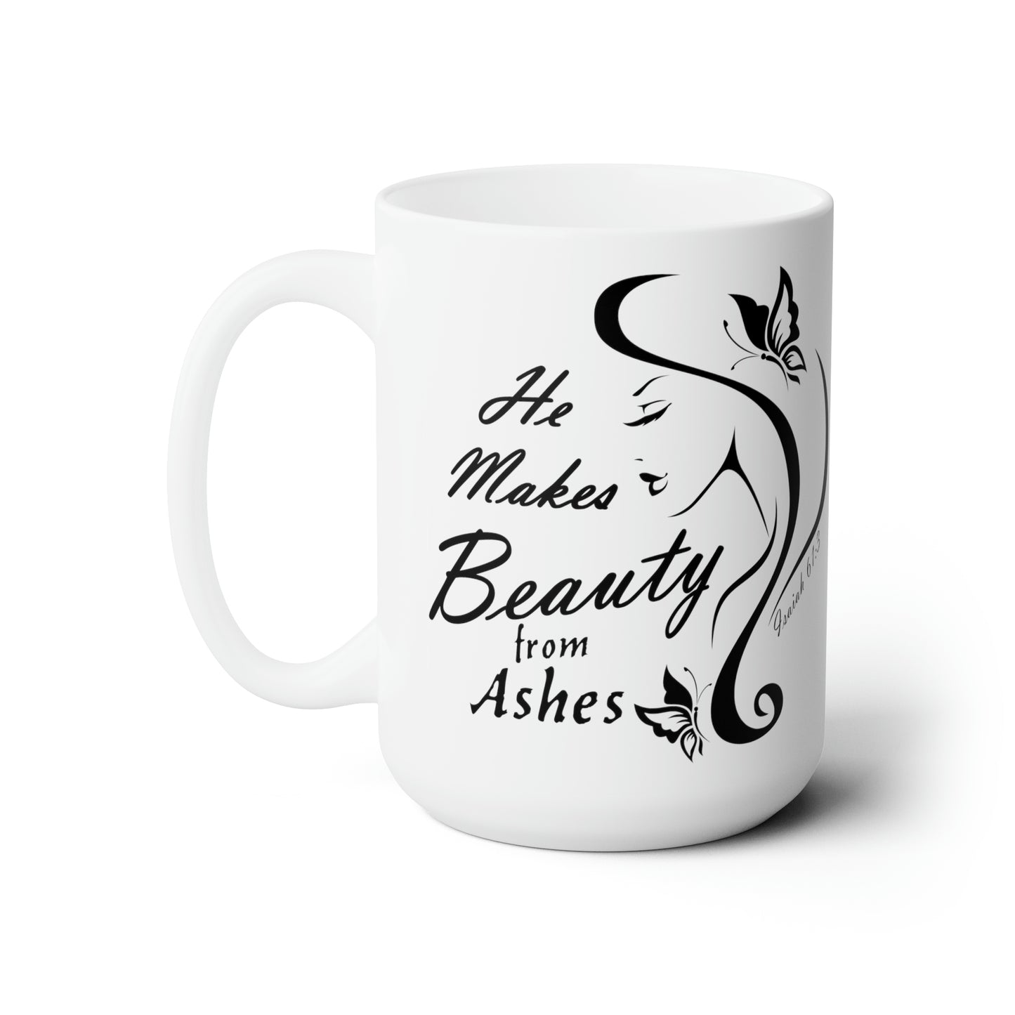 He Makes Beauty from Ashes Ceramic Mug 15oz