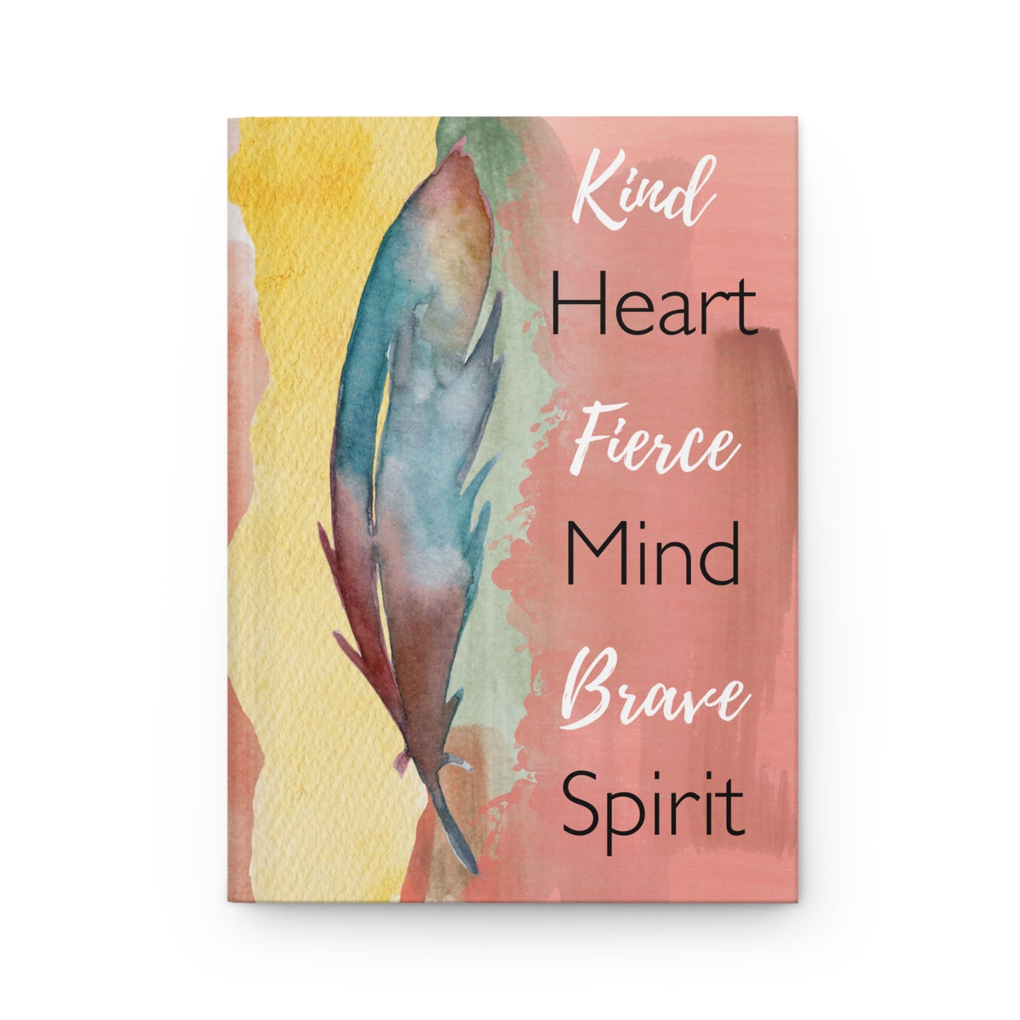 Kind Heart Fierce Mind Brave Spirit - Hardcover Journal Matte