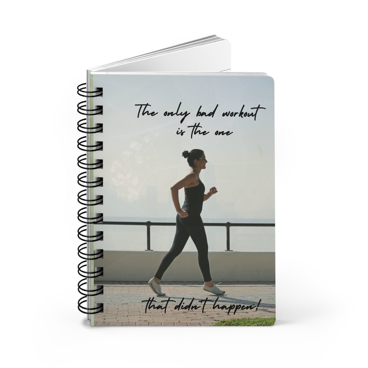 The only bad workout is the one that didn't happen - Spiral Bound Journal/Notebook