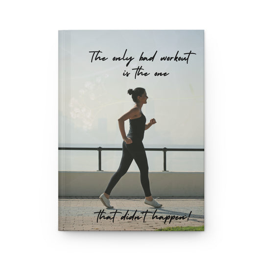 The only bad workout is the one that didn't happen  - Hardcover Journal Matte