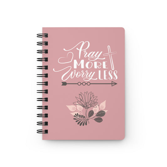 Pray more worry less - Spiral Bound Journal/Notebook