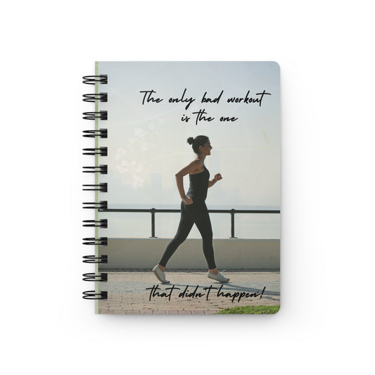 The only bad workout is the one that didn't happen - Spiral Bound Journal/Notebook